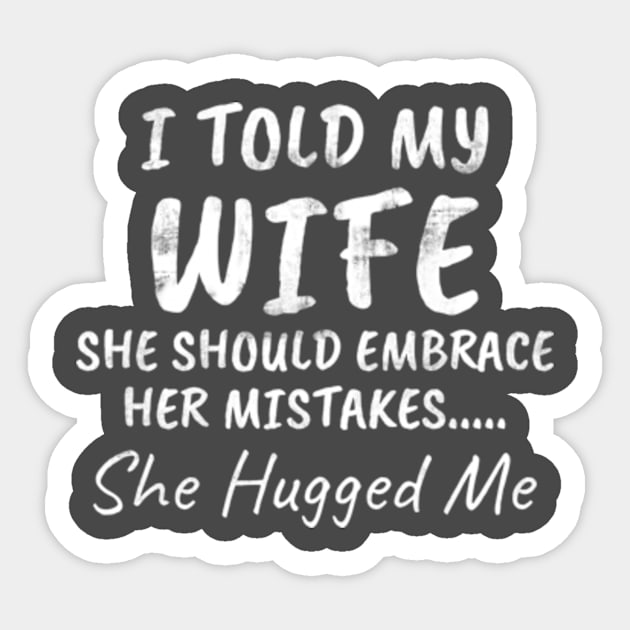 I told my wife.. She Hugged Me Funny wife and husband Sticker by CreativeSalek